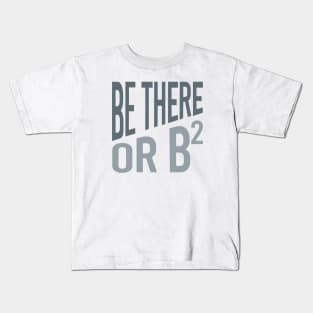 Be There or Be Squared Kids T-Shirt